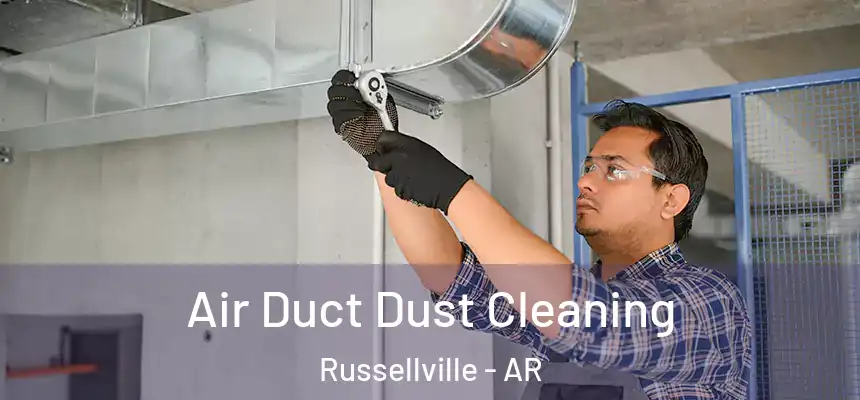  Air Duct Dust Cleaning Russellville - AR