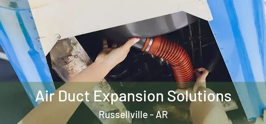  Air Duct Expansion Solutions Russellville - AR