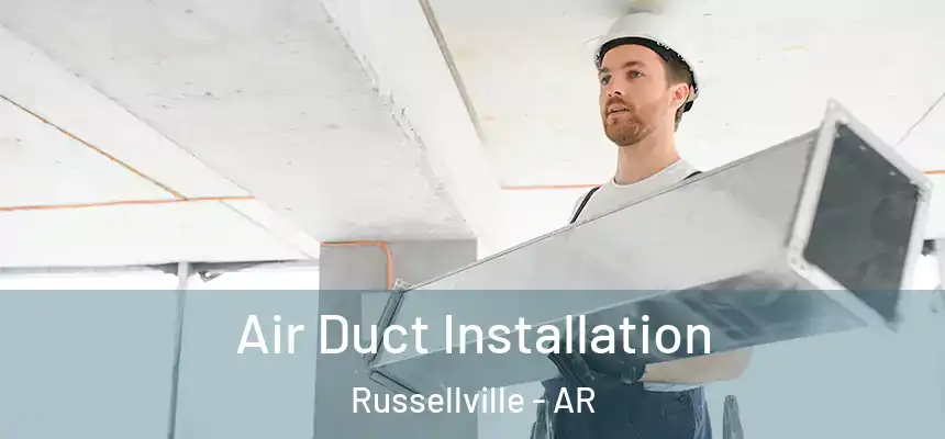  Air Duct Installation Russellville - AR