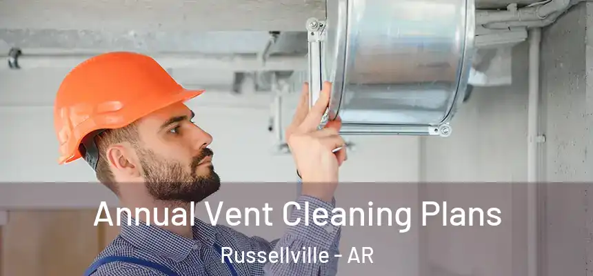  Annual Vent Cleaning Plans Russellville - AR
