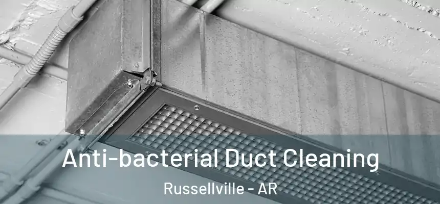 Anti-bacterial Duct Cleaning Russellville - AR