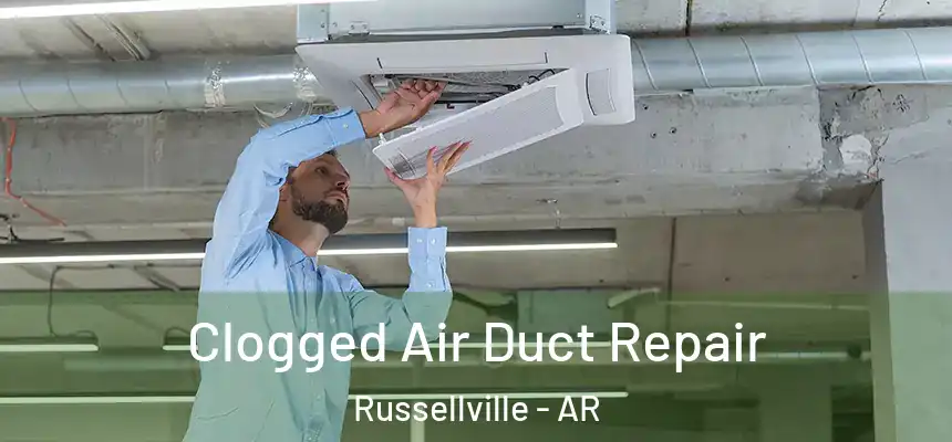 Clogged Air Duct Repair Russellville - AR