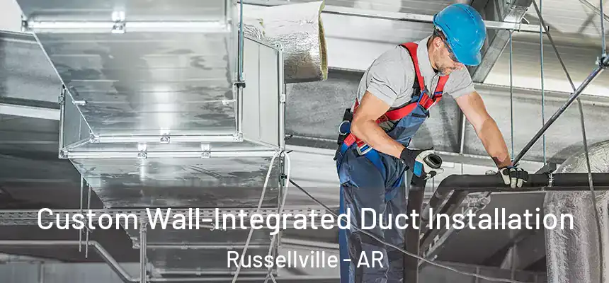  Custom Wall-Integrated Duct Installation Russellville - AR