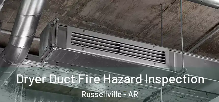 Dryer Duct Fire Hazard Inspection Russellville - AR