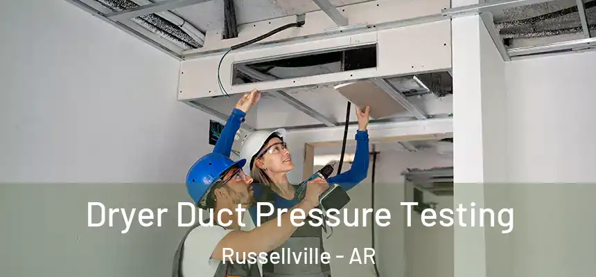 Dryer Duct Pressure Testing Russellville - AR