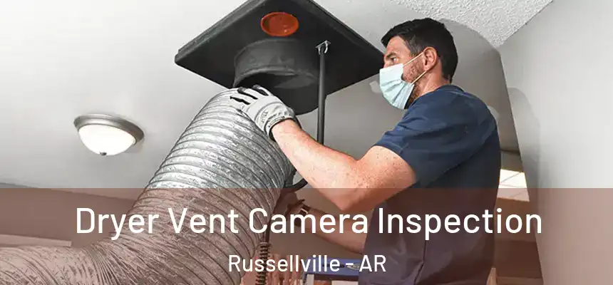 Dryer Vent Camera Inspection Russellville - AR