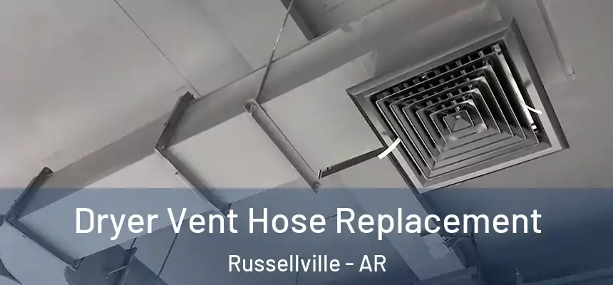  Dryer Vent Hose Replacement Russellville - AR