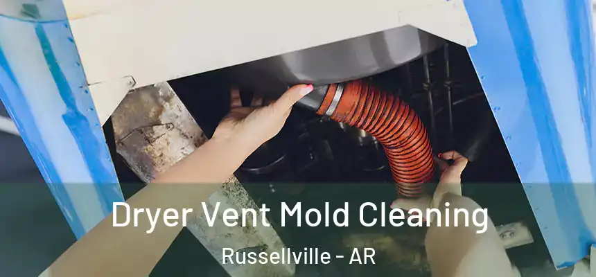  Dryer Vent Mold Cleaning Russellville - AR