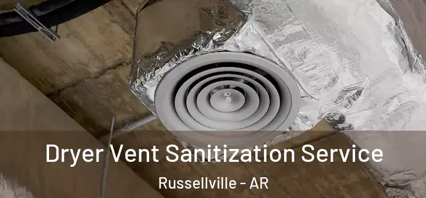 Dryer Vent Sanitization Service Russellville - AR