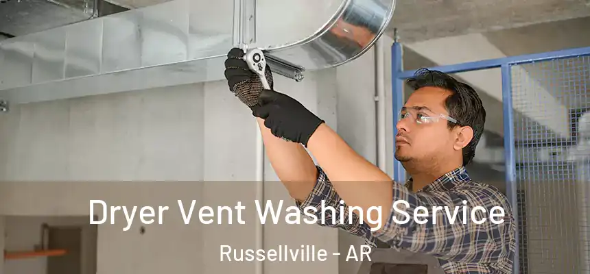 Dryer Vent Washing Service Russellville - AR