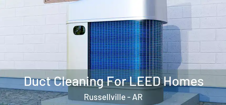 Duct Cleaning For LEED Homes Russellville - AR