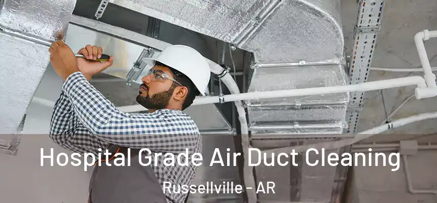 Hospital Grade Air Duct Cleaning Russellville - AR