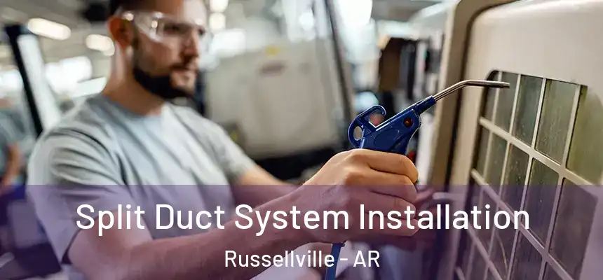  Split Duct System Installation Russellville - AR